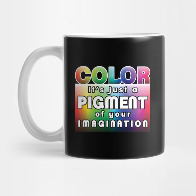 Color: it’s just a pigment of your imagination by LadyCaro1